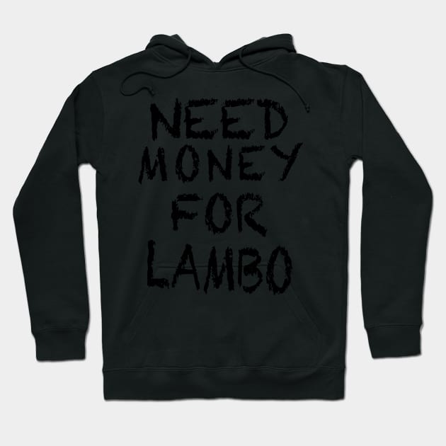 NEED MONEY FOR LAMBO Hoodie by The Lost Flix